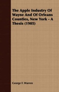 Cover: The Apple Industry Of Wayne And Of Orleans Counties, New York - A Thesis (1905) - Read Books