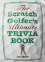 Cover: The Scratch Golfer's Ultimate Trivia Book - Union Square & Co.
