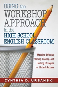 Enlarge image Cover: Using the Workshop Approach in the High School English Classroom - Corwin Press Inc