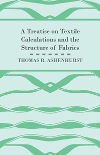 Abbildung von: A Treatise on Textile Calculations and the Structure of Fabrics - Read Books