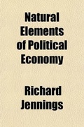Cover: Natural Elements of Political Economy - General Books