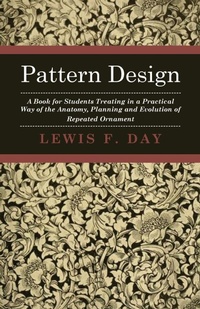 Enlarge image Cover: Pattern Design - A Book For Students Treating In A Practical Way Of The Anatomy - Planning & Evolution Of Repeated Ornament - Read Books