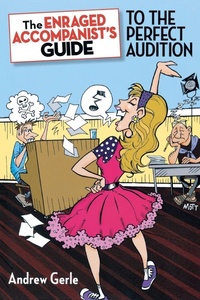 Enlarge image Cover: The Enraged Accompanist's Guide to the Perfect Audition - Applause Theatre Book Publishers