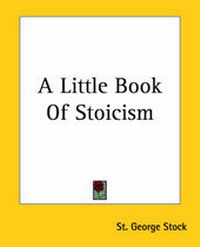 Enlarge image Cover: A Little Book Of Stoicism - Kessinger Publishing Co