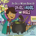 Cover: Jo-Jo the Wizard Brews Up Solids, Liquids and Gases - Capstone Press