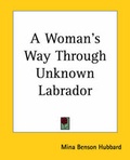 Cover: A Woman's Way Through Unknown Labrador - Kessinger Publishing Co