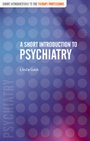 Cover: A Short Introduction to Psychiatry - SAGE Publications Inc