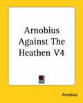 Cover: Arnobius Against The Heathen V4 - Kessinger Publishing Co