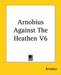 Cover: Arnobius Against The Heathen V6 - Kessinger Publishing Co