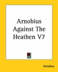 Cover: Arnobius Against The Heathen V7 - Kessinger Publishing Co