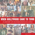 Cover: When Hollywood Came to Town - Gibbs M. Smith Inc