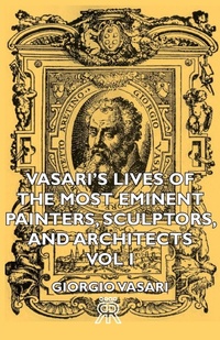 Abbildung von: Vasari's Lives Of The Most Eminent Painters, Sculptors, And Architects - Vol I - Read Books