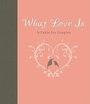 Cover: What Love Is - Gibbs M. Smith Inc