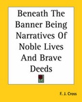 Cover: Beneath The Banner Being Narratives Of Noble Lives And Brave Deeds - Kessinger Publishing Co