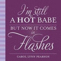 Enlarge image Cover: I'M Still a Hot Babe but Now it Comes in Flashes - Gibbs M. Smith Inc