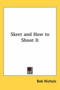 Cover: Skeet and How to Shoot It - Kessinger Publishing Co