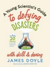 Enlarge image Cover: A Young Scientist's Guide to Defying Disasters with Skill & Daring - Gibbs M. Smith Inc