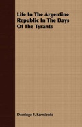 Cover: Life In The Argentine Republic In The Days Of The Tyrants - Read Books