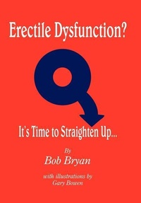 Enlarge image Cover: Erectile Dysfunction? It's Time to Straighten Up... - AuthorHouse