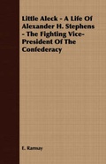 Cover: Little Aleck - A Life Of Alexander H. Stephens - The Fighting Vice- President Of The Confederacy - Read Books