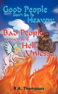 Cover: Good People Don't Go To Heaven; Bad People Don't Go to Hell, Unless... - AuthorHouse