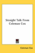 Cover: Straight Talk From Coleman Cox - Kessinger Publishing Co