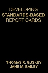Enlarge image Cover: Developing Standards-Based Report Cards - Corwin Press Inc