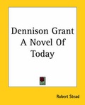 Cover: Dennison Grant A Novel Of Today - Kessinger Publishing Co