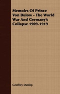 Cover: Memoirs Of Prince Von Bulow - The World War And Germany's Collapse 1909-1919 - Read Books