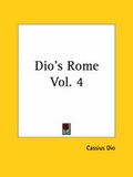 Cover: Dio's Rome Vol. 4 - Kessinger Publishing Co