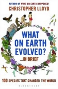 Abbildung von: What on Earth Evolved? ... in Brief - Bloomsbury Paperbacks
