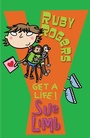 Cover: Ruby Rogers: Get a Life! - Bloomsbury Childrens Books
