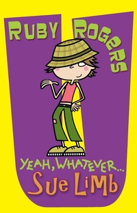 Enlarge image Cover: Ruby Rogers: Yeah, Whatever ... - Bloomsbury Childrens Books