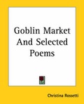 Cover: Goblin Market And Selected Poems - Kessinger Publishing Co