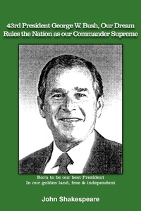 Abbildung von: 43rd President George W. Bush, Our Dream, Rules the Nation as Our Commander Supreme - AuthorHouse