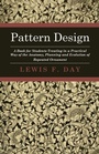 Cover: Pattern Design - A Book For Students Treating In A Practical Way Of The Anatomy, Planning And Evolution Of Repeated Ornament - Read Books