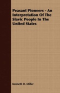 Cover: Peasant Pioneers - An Interpretation Of The Slavic People In The United States - Read Books