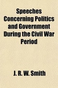 Cover: Speeches Concerning Politics and Government During the Civil War Period (Volume 5) - General Books