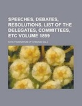 Cover: Speeches, Debates, Resolutions, List of the Delegates, Committees, Etc Volume 1899 - Rarebooksclub.com