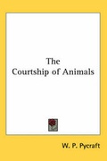 Cover: The Courtship of Animals - Kessinger Publishing Co