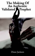 Cover: The Making Of An Authentic Validated Prophet - AuthorHouse