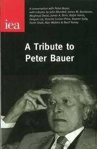 Enlarge image Cover: A Tribute to Peter Bauer - Institute of Economic Affairs