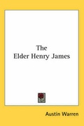 Cover: The Elder Henry James - Kessinger Publishing