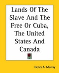 Cover: Lands Of The Slave And The Free Or Cuba, The United States And Canada - Kessinger Publishing Co