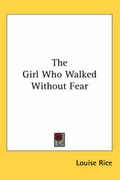 Cover: The Girl Who Walked Without Fear - Kessinger Publishing Co