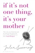 Cover: If It's Not One Thing, It's Your Mother - Bloomsbury Publishing PLC