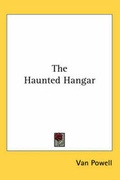 Cover: The Haunted Hangar - Kessinger Publishing Co