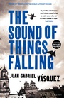 Cover: The Sound of Things Falling - Bloomsbury Publishing PLC