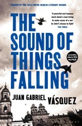 Cover: The Sound of Things Falling - Bloomsbury Publishing PLC