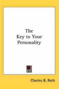 Enlarge image Cover: The Key to Your Personality - Kessinger Publishing Co